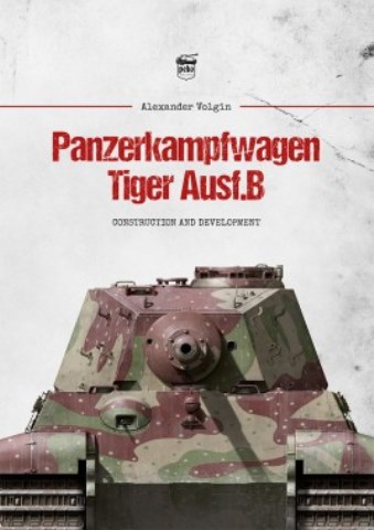 PANZERKAMPFWAGEN TIGER AUSF.B CONSTRUCTION AND DEVELOPMENT