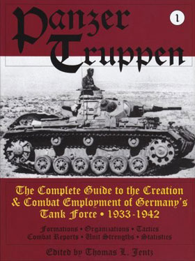 PANZERTRUPPEN THE COMPLETE GUIDE TO THE CREATION COMBAT EMPLOYMENT OF GERMANY'S TANK FORCE VOLUME ONE 1933-1942