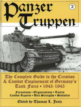 PANZERTRUPPEN THE COMPLETE GUIDE TO THE CREATION COMBAT EMPLOYMENT OF GERMANY'S TANK FORCE VOLUME TWO 1943-1945