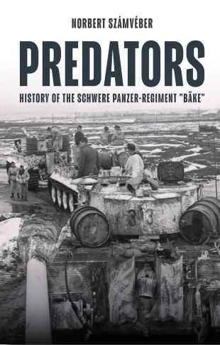 PREDATORS HISTORY OF THE SCHWERE PANZER-REGIMENT 
