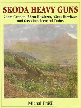 SKODA HEAVY GUNS 24CM CANNON 38CM HOWITZER 42CM HOWITZER AND OTHERS