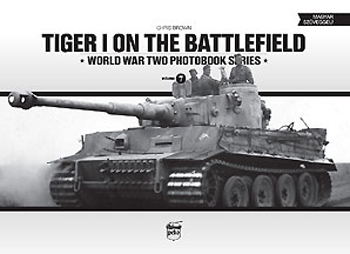 TIGER I ON THE BATTLEFIELD WORLD WAR TWO PHOTOBOOK SERIES #7