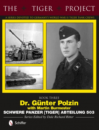 THE TIGER PROJECT BOOK THREE DR. GUNTER POLZIN SCHWERE PANZER (TIGER) ABTEILUNG 503