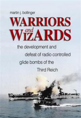 WARRIORS AND WIZARDS THE DEVELOPMENT AND DEFEAT OF RADIO CONTROLLED GLIDE BOMBS OF THE THIRD REICH