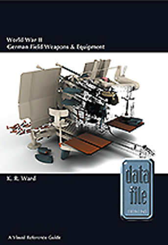 WORLD WAR II GERMAN FIELD WEAPONS & EQUIPMNET A VISUAL GUIDE