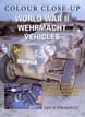 WORLD WAR II WEHRMACHT VEHICLES DETAILS OF CLASSIC WEHRMACHT MOTORCYCLES CARS TRUCKS ARMOUR IN COLOUR PHOTOGRAPHS