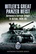 HITLER'S GREAT PANZER HEIST GERMANY'S FOREIGN ARMOR IN ACTION 1939 - 45