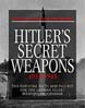 HITLER'S SECRET WEAPONS 1933 - 1945 THE ESSENTIAL FACTS AND FIGURES FOR GERMANY'S SECRET WEAPON'S PROGRAM