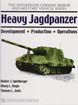 THE SPIELBERGER GERMAN ARMOR MILITARY VEHICLES SERIES HEAVY JAGDPANZER DEVELOPMENT - PRODUCTION - OPERATIONS
