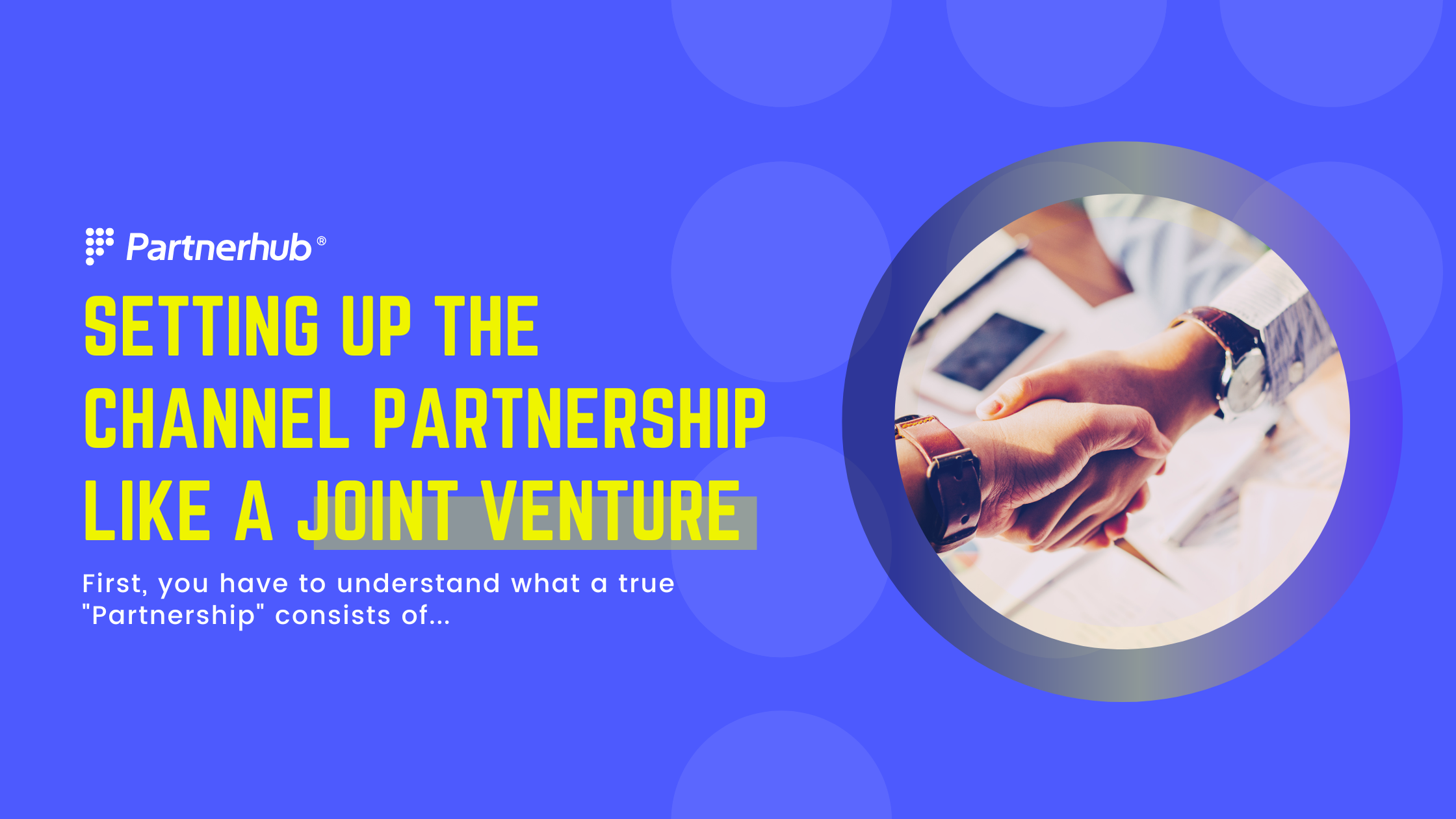 Setting up the channel Partnership like a Joint Venture (in 7 steps)