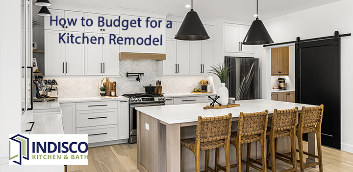 How to Budget for a New Kitchen | Indisco Kitchens & Baths